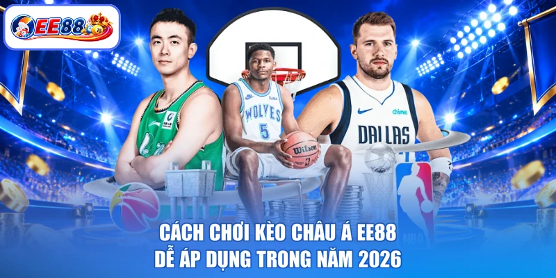 Cách Chơi Kèo Châu Á EE88 Dễ Áp Dụng Trong Năm 2026