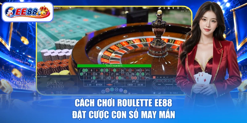 Cách chơi roulette EE88 đặt cược con số may mắn