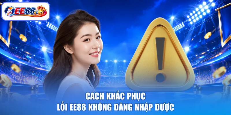 Cách khắc phục lỗi EE88 không đăng nhập được