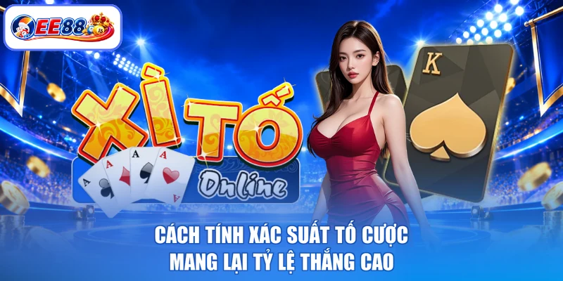 Cách tính xác suất tố cược mang lại tỷ lệ thắng cao