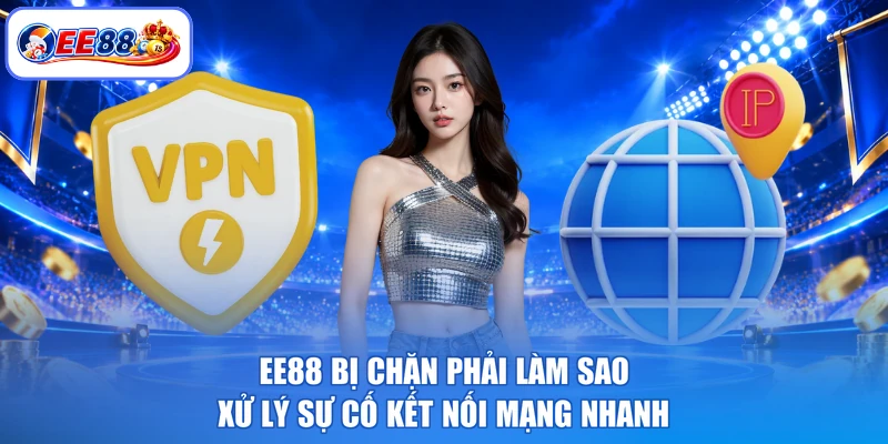 EE88 Bị Chặn Phải Làm Sao - Xử Lý Sự Cố Kết Nối Mạng Nhanh