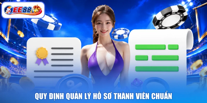 Quy định quản lý hồ sơ thành viên chuẩn